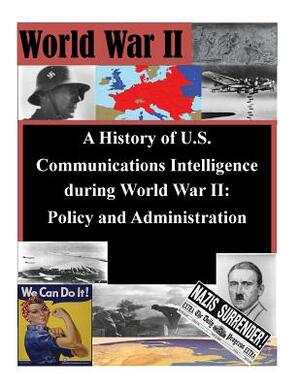 A History of U.S. Communications Intelligence during World War II: Policy and Administration by National Security Agency