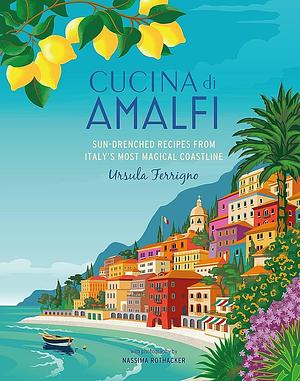 Cucina di Amalfi: Sun-drenched recipes from Southern Italy's most magical coastline by Ursula Ferrigno