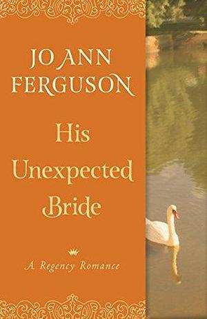 His Unexpected Bride: A Regency Romance by Jo Ann Ferguson, Jo Ann Ferguson