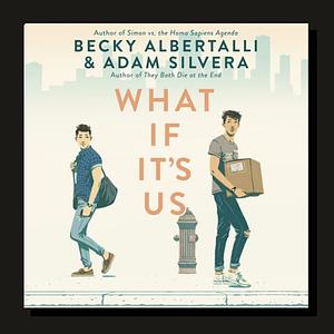 What If It's Us by Adam Silvera, Becky Albertalli