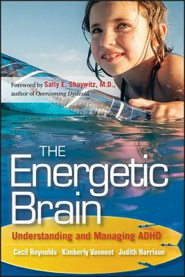 The Energetic Brain: Understanding and Managing ADHD by Cecil R. Reynolds, Kimberly J. Vannest, Judith R. Harrison