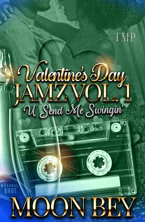 VALENTINE'S DAY JAMZ VOL. 1 : U SEND ME SWINGIN by Moon Bey, Moon Bey