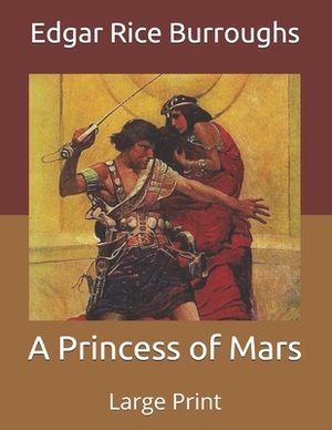 A Princess of Mars: Large Print by Edgar Rice Burroughs