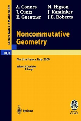Noncommutative Geometry: Lectures Given at the C.I.M.E. Summer School Held in Martina Franca, Italy, September 3-9, 2000 by Alain Connes, Joachim Cuntz