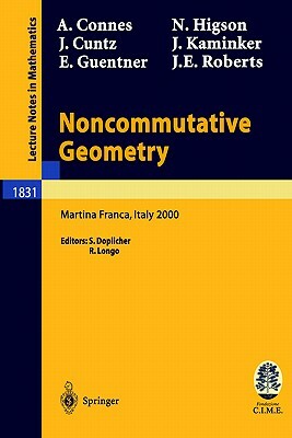 Noncommutative Geometry: Lectures Given at the C.I.M.E. Summer School Held in Martina Franca, Italy, September 3-9, 2000 by Joachim Cuntz, Alain Connes