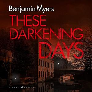 These Darkening Days by Benjamin Myers