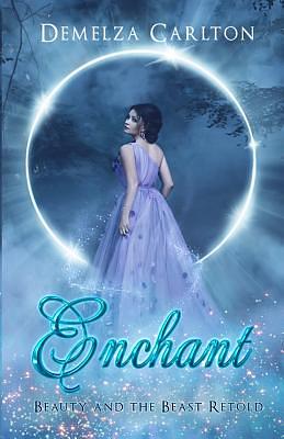 Enchant: Beauty and the Beast Retold by Demelza Carlton