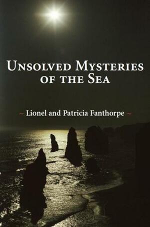 Unsolved Mysteries of the Sea by Patricia Fanthorpe, Lionel Fanthorpe