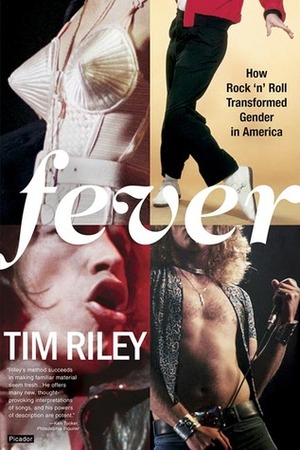 Fever: How Rock 'n' Roll Transformed Gender in America by Tim Riley