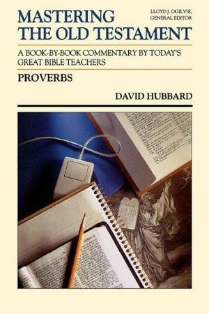 Proverbs (Mastering the Old Testament) by David Allan Hubbard