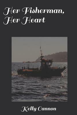 Her Fisherman, Her Heart by Kelly Cannon