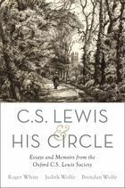 C. S. Lewis and his Circle: Essays and Memoirs from the Oxford C.S. Lewis Society by Brendan Wolfe, Roger White, Judith Wolfe