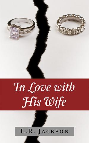 In Love with His Wife by L.R. Jackson