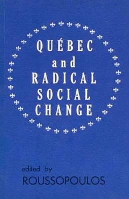 Quebec Radical Social Change by Dimitrios Roussopoulos