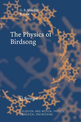 The Physics of Birdsong by Rodrigo Laje, Gabriel B. Mindlin