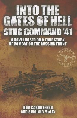 Into the Gates of Hell: Stug Command '41 by Sinclair McLay, Bob Carruthers