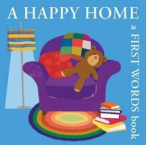 A Happy Home: A First Words Book by Bernette Ford