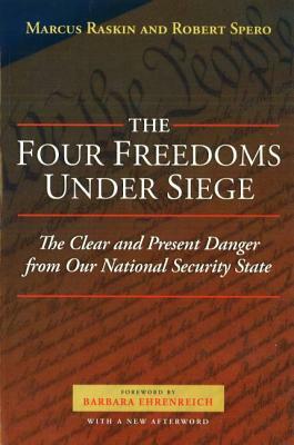 The Four Freedoms Under Siege: The Clear and Present Danger from Our National Security State by Marcus G. Raskin, Robert Spero