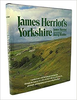 James Herriot's Yorkshire: A Guided Tour with the Beloved Veterinarian by James Herriot