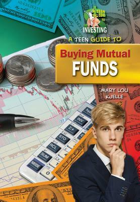 A Teen Guide to Buying Mutual Funds by Marylou Morano Kjelle