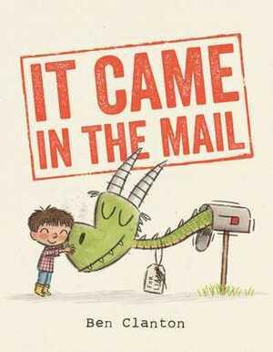 It Came in the Mail by Ben Clanton