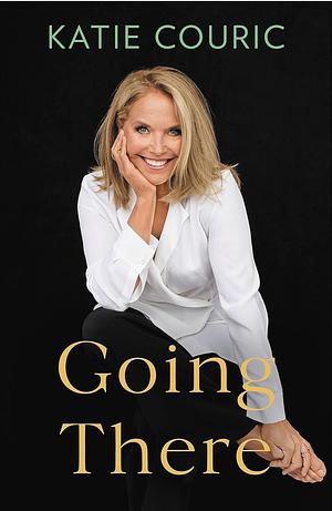 Going There by Katie Couric