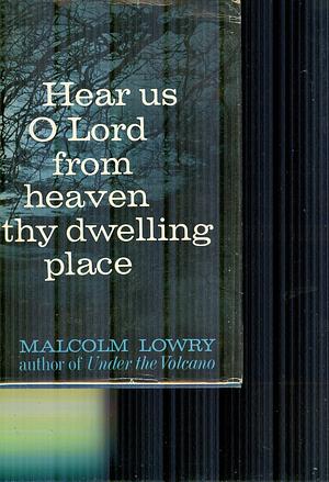 Hear Us O Lord from Heaven Thy Dwelling Place by Malcolm Lowry