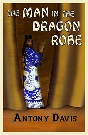 The Man in the Dragon Robe by Antony Davis