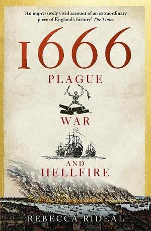 1666: Plague, War, and Hellfire by Rebecca Rideal