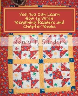Yes! You Can Learn How to Write Beginning Readers and Chapter Books by Nancy I. Sanders
