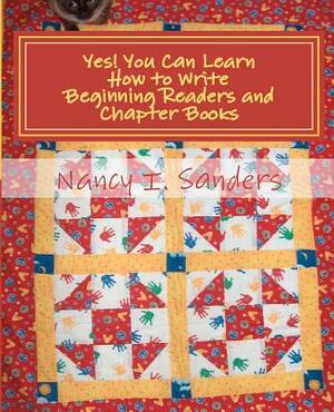 Yes! You Can Learn How to Write Beginning Readers and Chapter Books by Nancy I. Sanders