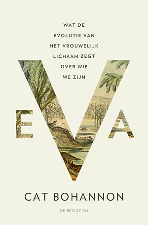 Eva - Wat de evolutie van het vrouwelijk lichaam zegt over wie we zijn by Cat Bohannon