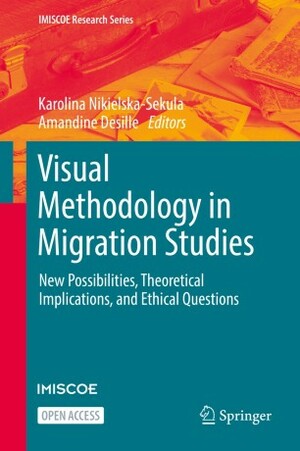 Visual Methodology in Migration Studies by Karolina Nikielska-Sekula, Amandine Desille