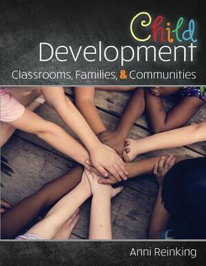 Child Development: Classrooms, Families, and Communities by Reinking