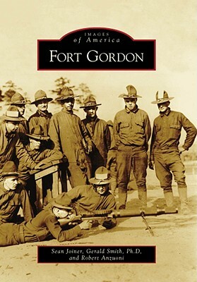 Fort Gordon by Gerald Smith Ph. D., Robert Anzuoni, Sean Joiner