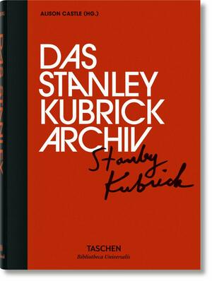 Das Stanley Kubrick Archiv by Alison Castle, Jan Harlan, Christiane Kubrick, Thomas J. Kinne, Bettina Blumenberg