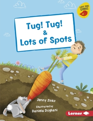 Tug! Tug! & Lots of Spots by Jenny Jinks