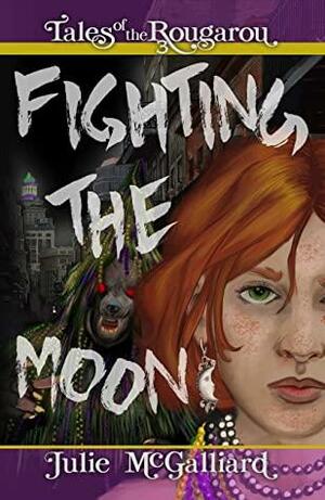 Fighting the Moon: Tales of the Rougarou Book 3 by Julie McGalliard