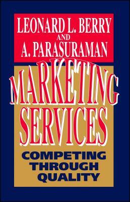 Marketing Services: Competing Through Quality by Leonard L. Berry, A. Pasuraman