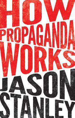 How Propaganda Works by Jason Stanley