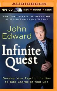 Infinite Quest: Develop Your Psychic Intuition to Take Charge of Your Life by John Edward