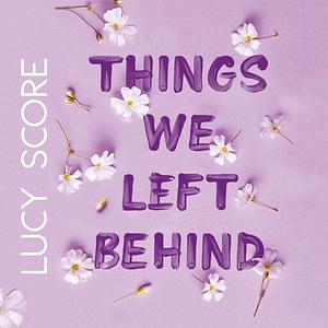 Things We Left Behind by Lucy Score