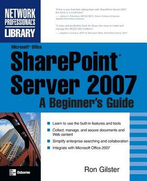 Microsoft(r) Office Sharepoint(r) Server 2007: A Beginner's Guide by Ron Gilster