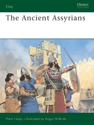 The Ancient Assyrians by Mark Healy, Angus McBride