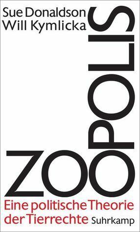 Zoopolis: Eine Politische Theorie der Tierrechte by Sue Donaldson