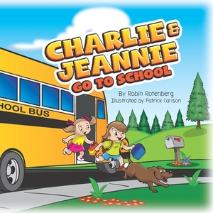 Charlie and Jeannie Go To School by Robin Rotenberg