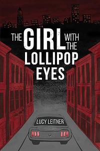 The Girl With the Lollipop Eyes by Lucy Leitner, Lucy Leitner, Blood Bound Books