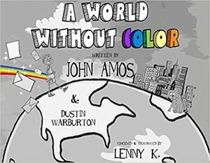 A World Without Color by Dustin Warburton, John Amos, Lenny K.