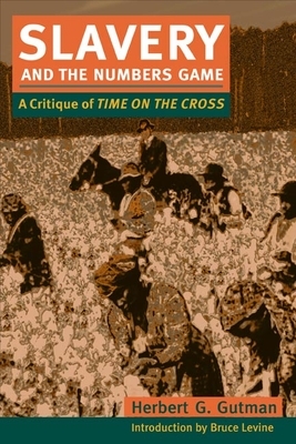 Slavery and the Numbers Game: A Critique of Time on the Cross by Herbert G. Gutman
