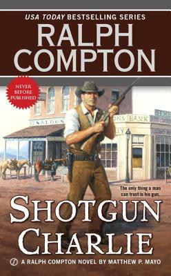 Ralph Compton Shotgun Charlie by Ralph Compton, Matthew P. Mayo